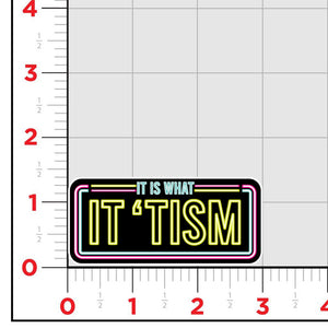 It Is What It Tism Sticker