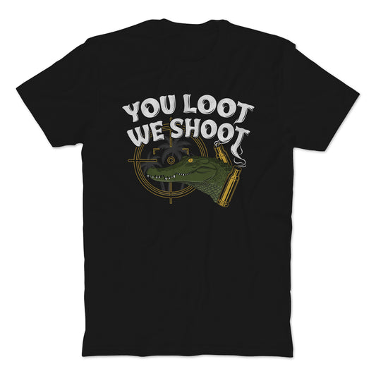 You Loot We Shoot T-Shirt